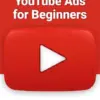 YouTube Ads for Beginners